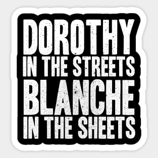 DOROTHY IN THE STREETS BLANCHE IN THE SHEETS Sticker